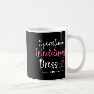 Operation Wedding Dress Bachelorette Party Wedding Coffee Mug
