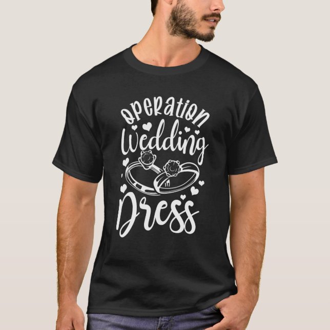 Operation Wedding Dress Matching Wedding Bachelore T-Shirt (Front)