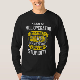 Operator Idea Sarcasm Joke Mill Operators T-Shirt