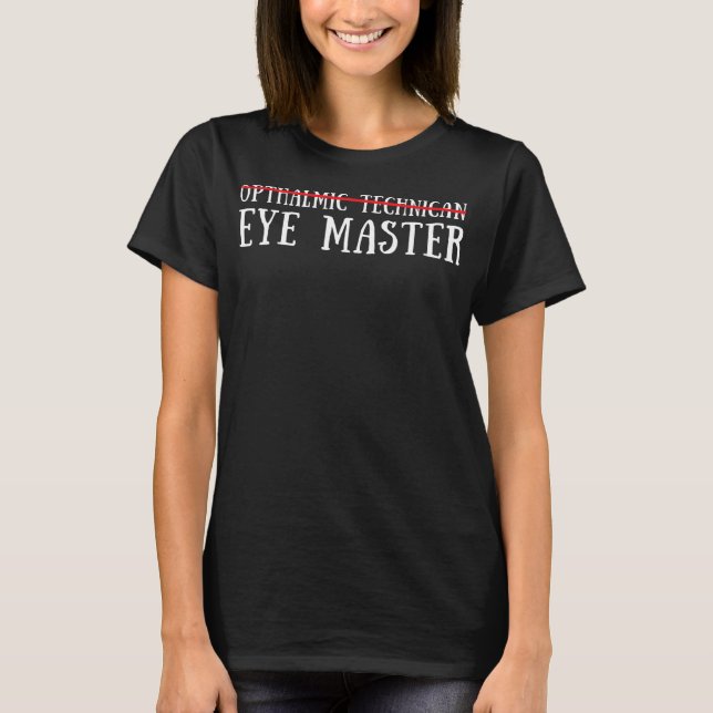 Ophthalmic Technician Tech Optometry And Optician T-Shirt (Front)