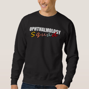 Ophthalmologist Optician Optometrist Squad Ophthal Sweatshirt