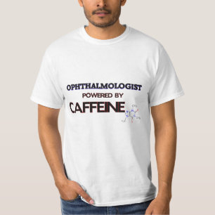 Ophthalmologist Powered by caffeine T-Shirt