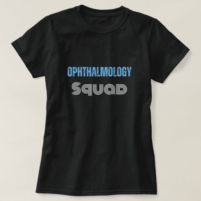 Ophthalmology Squad funny quote with textured text T-Shirt (Design Front)