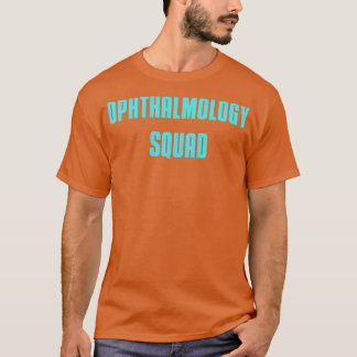 Ophthalmology squadfunny ophthalmology quotecool d T-Shirt