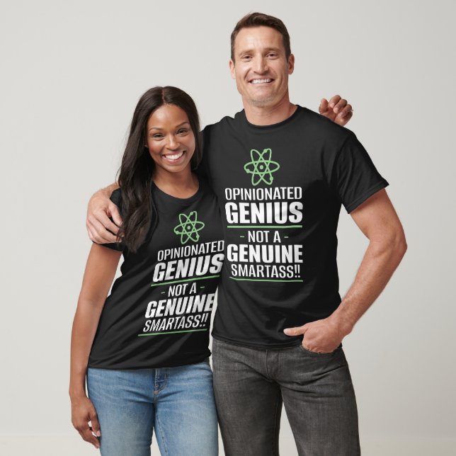 "Opinionated Genius...Not A Genuine Smartass" T-Shirt (Unisex)