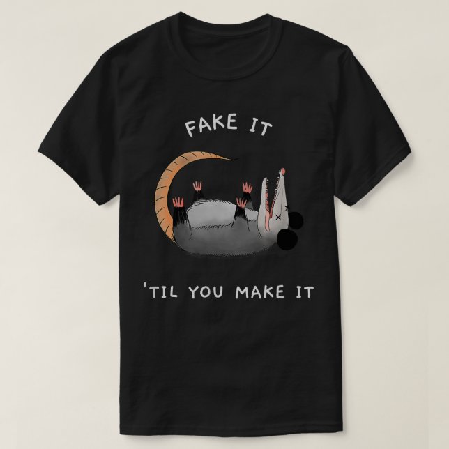 Opossum Fake It Til You Make It Funny Tee Possum D (Design Front)