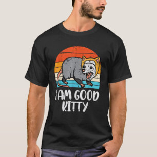 Opossum I Am Good Kitty Fun Possum Street Cat Wome T-Shirt
