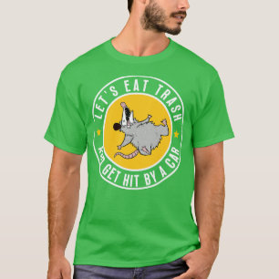 Opossum lets eat trash and get hit by a 10 T-Shirt