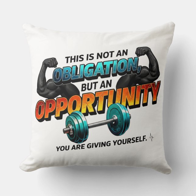 Opportunity Not Obligation Gym Quote Throw Pillow (Front)