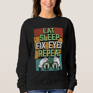 Optician Eat Sleep Fix Eyes Repeat Eye Doctor Opto Sweatshirt