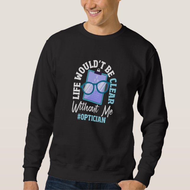 Optician Eyeglasses Test Optometry Ophthalmic Opto Sweatshirt (Front)