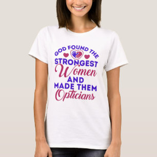 Optician God Found Strongest Women Opticians T-Shirt