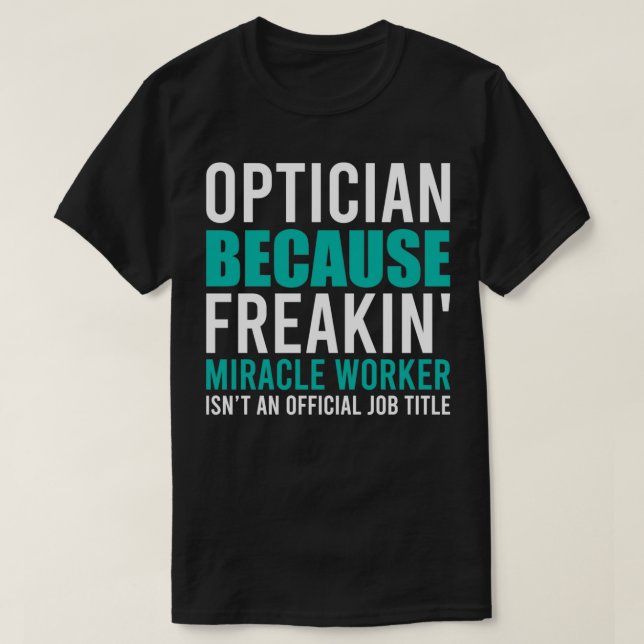 Optician is a Mericale Worker Funny Optician Sayin T-Shirt (Design Front)
