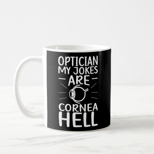 Optician My Jokes Are Cornea Opticianry Optician Coffee Mug (Left)