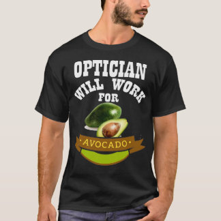 Optician Will Work for Avocado 3 T-Shirt