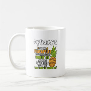 Opticians Are Like Pineapples. Coffee Mug