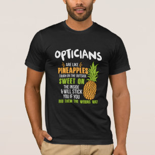 Opticians Are Like Pineapples. T-Shirt