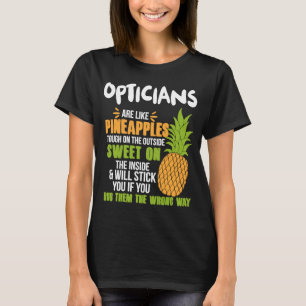 Opticians Are Like Pineapples Work T-Shirt