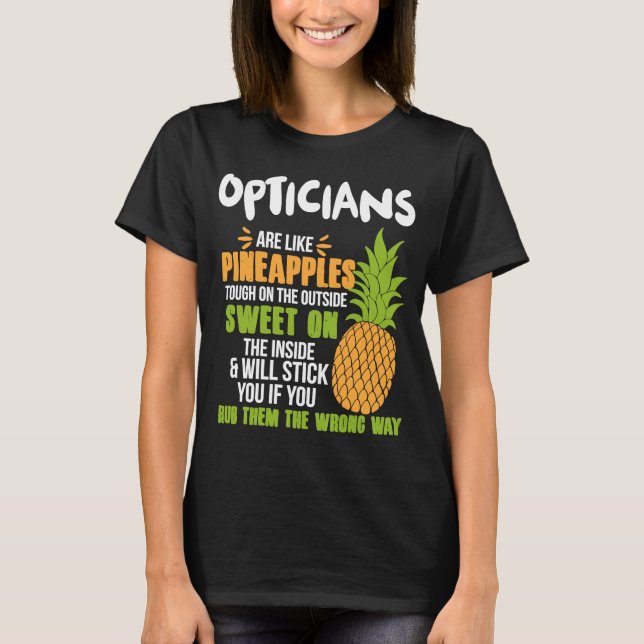 Opticians Are Like Pineapples   Work T-Shirt (Front)