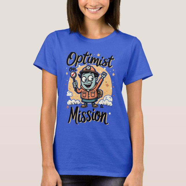 Optimist on a Mission Motivational  T-Shirt (Front)