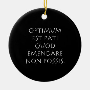 Optimum est pati quod emendare non possis ceramic ornament