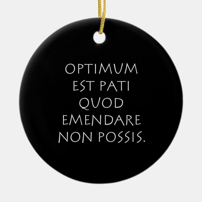 Optimum est pati quod emendare non possis ceramic ornament (Front)