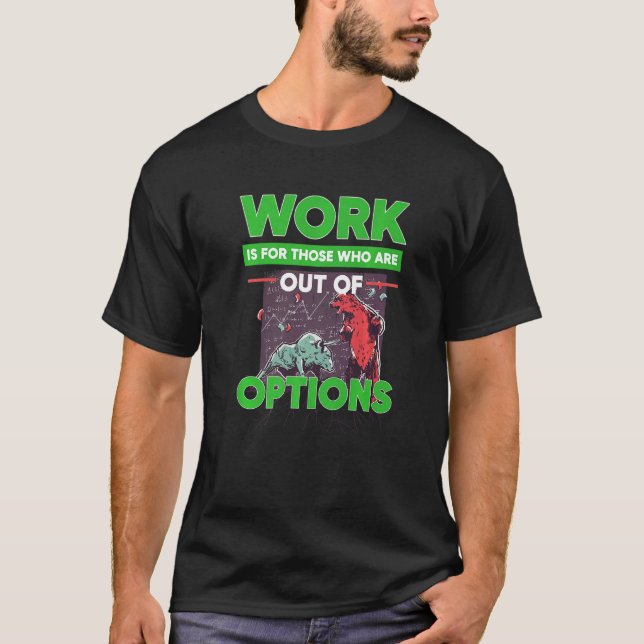 Option Trader Stock Market Investor Options Tradin T-Shirt (Front)