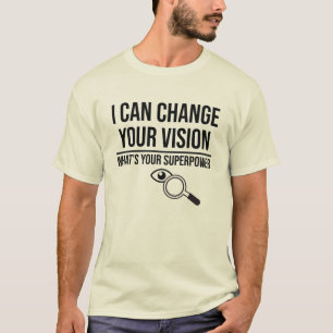 Optometrist Can Change Your Vision Funny Optometry T-Shirt
