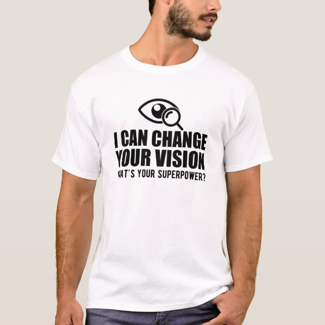 Optometrist - I can change your vision T-Shirt (Front)