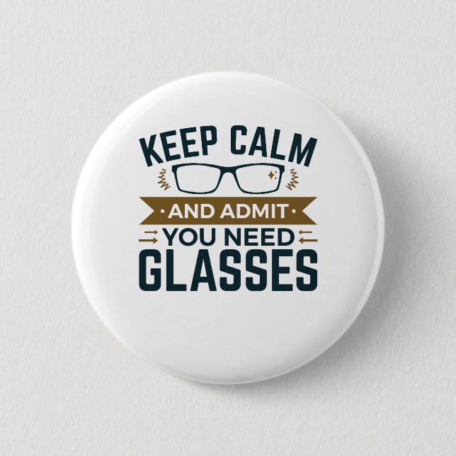 Optometrist Keep Calm Admit You Need Glasses 2 Inch Round Button (Front)