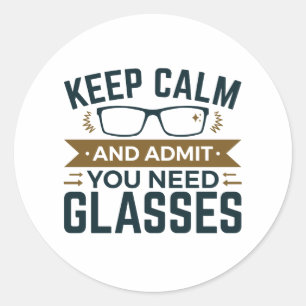 Optometrist Keep Calm Admit You Need Glasses Classic Round Sticker