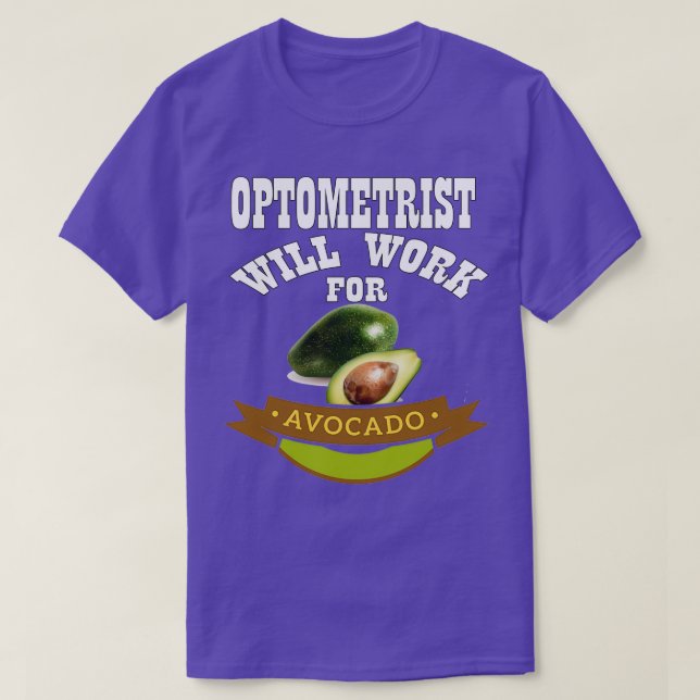Optometrist Will Work for Avocado T-Shirt (Design Front)