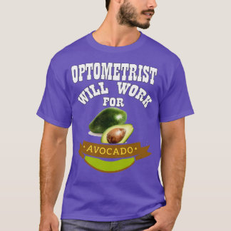 Optometrist Will Work for Avocado T-Shirt