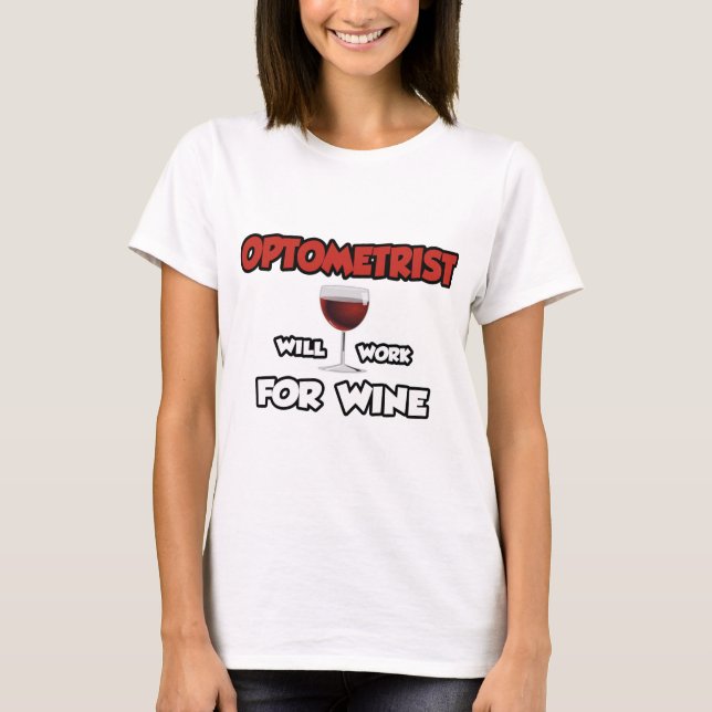 Optometrist ... Will Work For Wine T-Shirt (Front)