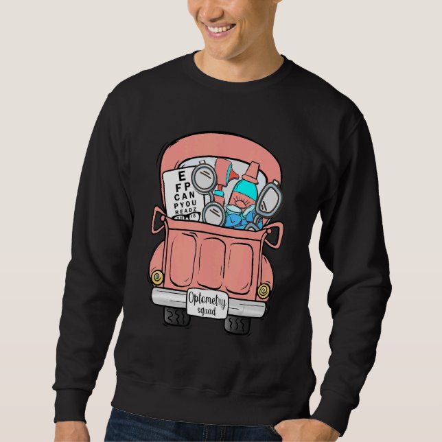 Optometry Squad Optometrist Tools Car Ophthalmic T Sweatshirt (Front)
