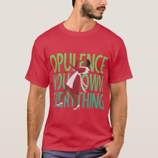 Opulence girl T-Shirt