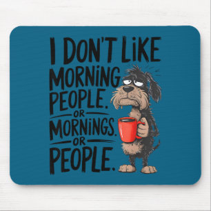Or Dog Don' Like Morning Morning Mouse Pad