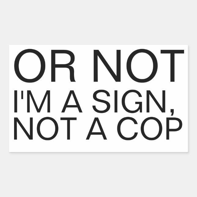 Or Not I'm A Sign Not A Cop Rectangular Sticker  (Front)