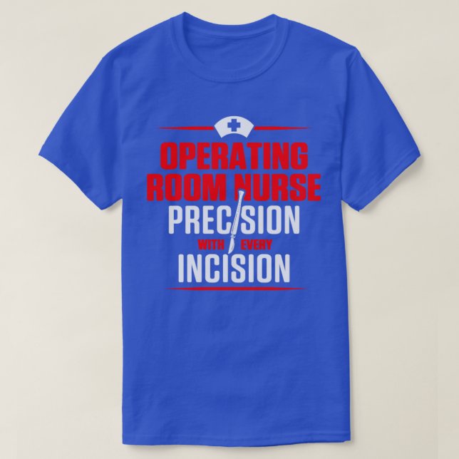 OR Operating Room Nurse Incision Nursing RN print  T-Shirt (Design Front)
