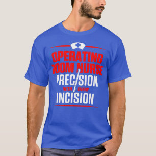 OR Operating Room Nurse Incision Nursing RN print  T-Shirt