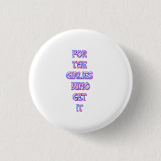 or the Girlies That Get It – Trendy Relatable Quot 1 Inch Round Button