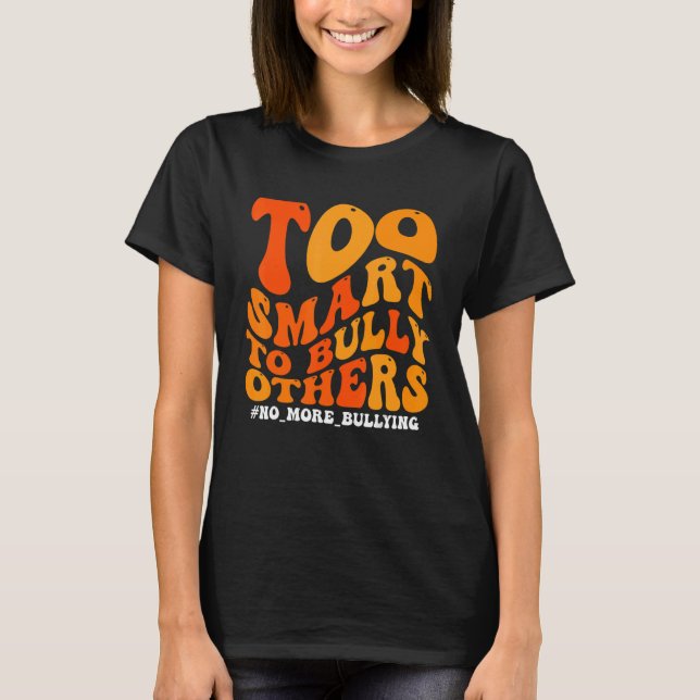 Orange Anti Bullying Awareness Too Smart To Bully  T-Shirt (Front)