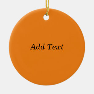 Orange Create Your Own Add Text Custom Ceramic Ornament