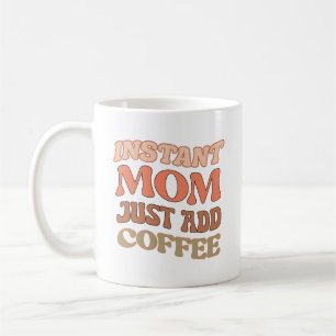 Orange Instant Mom Just Add Coffee Quote Mug