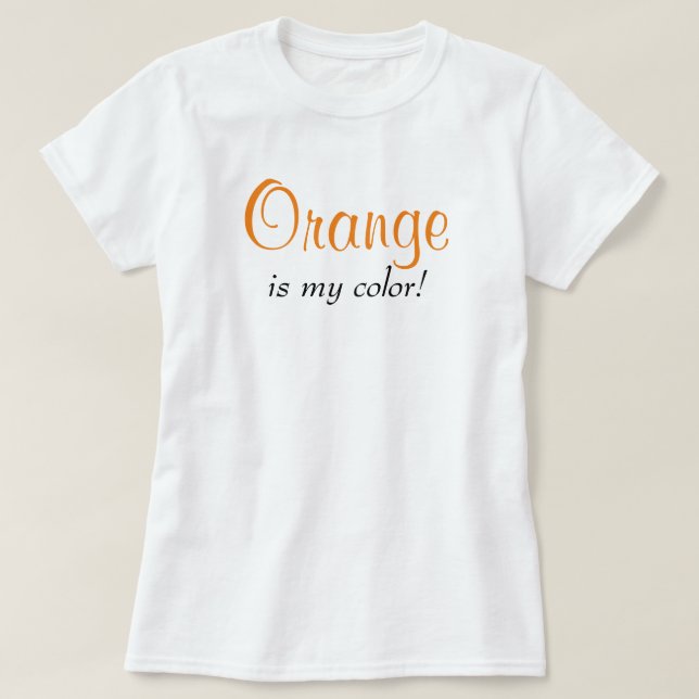 Orange Is My Colour Cute Typography Girly Saying T-Shirt (Design Front)