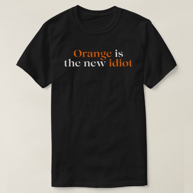 Orange is the new idiot T-Shirt (Design Front)