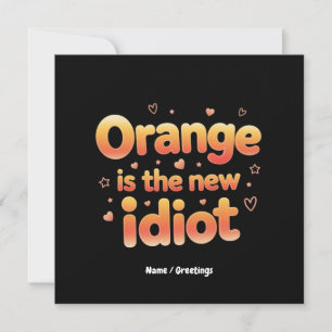 Orange Is The New Idiot Witty & Funny Political  Invitation