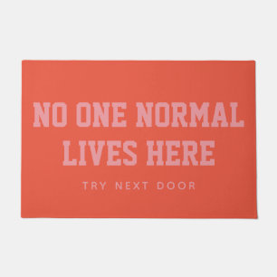 Orange No One Normal Lives Here Try Next Door Doormat