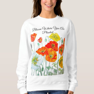 Orange Red Poppy Bloom Where You Are Planted Sweatshirt