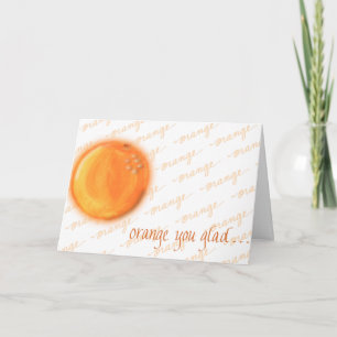 Orange you glad? card
